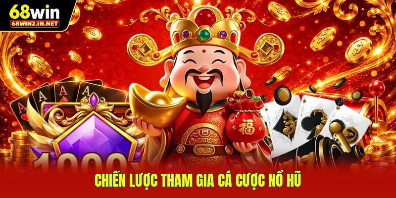 Chiến lược tham gia cá cược nổ hũ