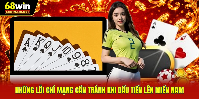 Những lỗi chí mạng cần tránh khi đấu tiến lên miền Nam